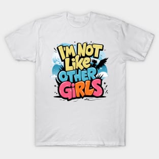 I'm Not Like Other Girls T-Shirt